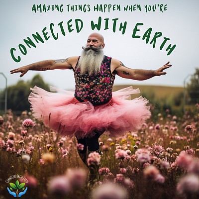 Amazing things happen when you’re Connected with Earth